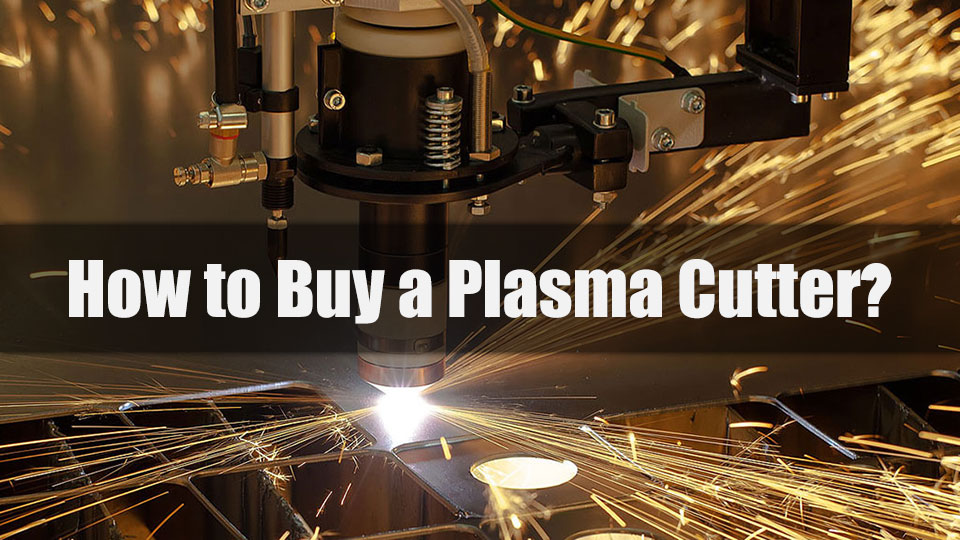 How to Buy a Plasma Cutter?