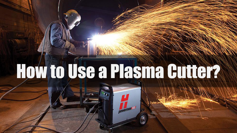 How to Use a Plasma Cutter?